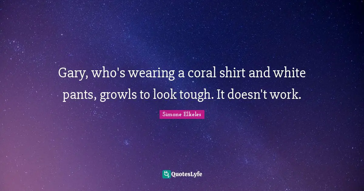 Gary, who's wearing a coral shirt and white pants, growls to look tough. It doesn't work.