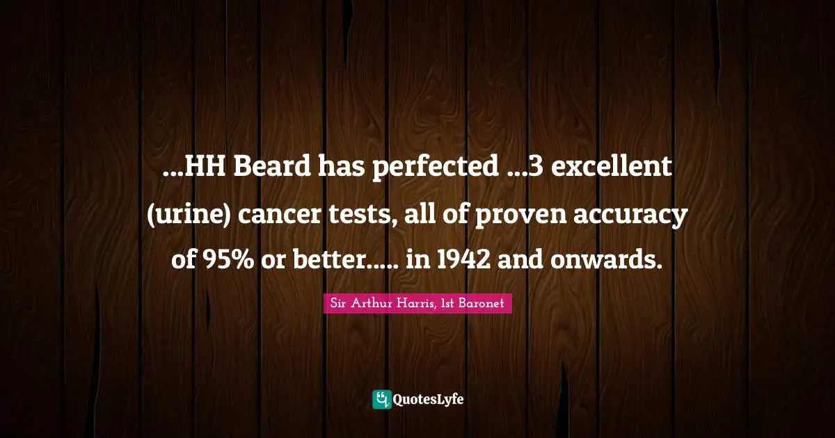 Beard Quotes: "...HH Beard has perfected ...3 excellent (urine) cancer tests, all of proven accuracy of 95% or better..... in 1942 and onwards."