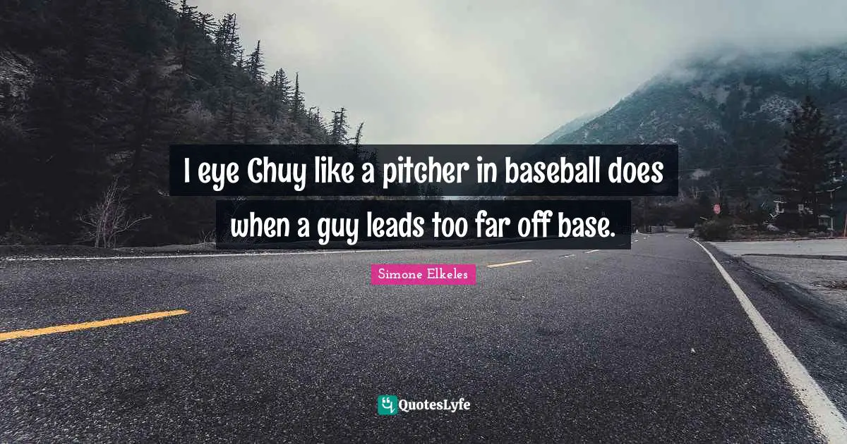 I eye Chuy like a pitcher in baseball does when a guy leads too far off base.