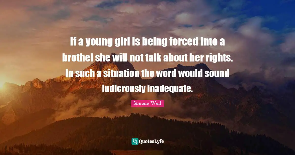 If a young girl is being forced into a brothel she will not talk about her rights. In such a situation the word would sound ludicrously inadequate.