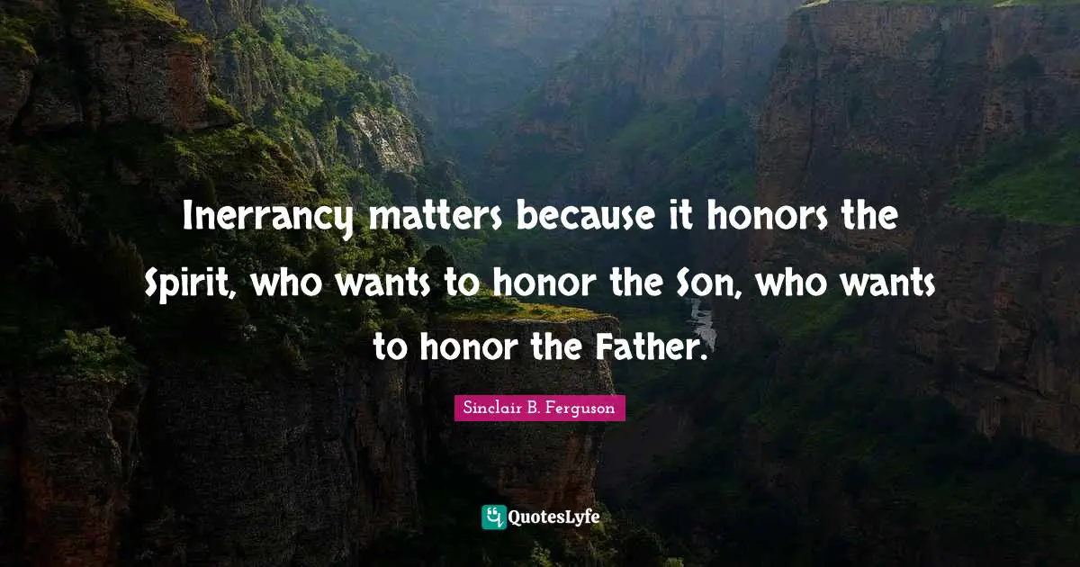 Inerrancy matters because it honors the Spirit, who wants to honor the Son, who wants to honor the Father.