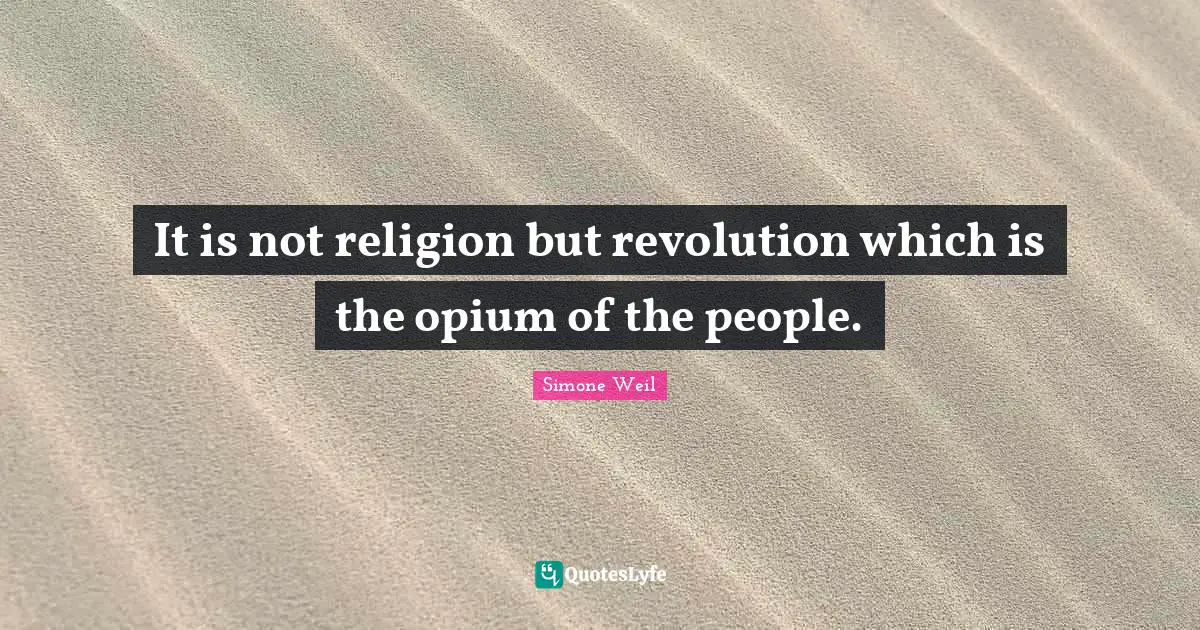 Opium Quotes: "It is not religion but revolution which is the opium of the people."