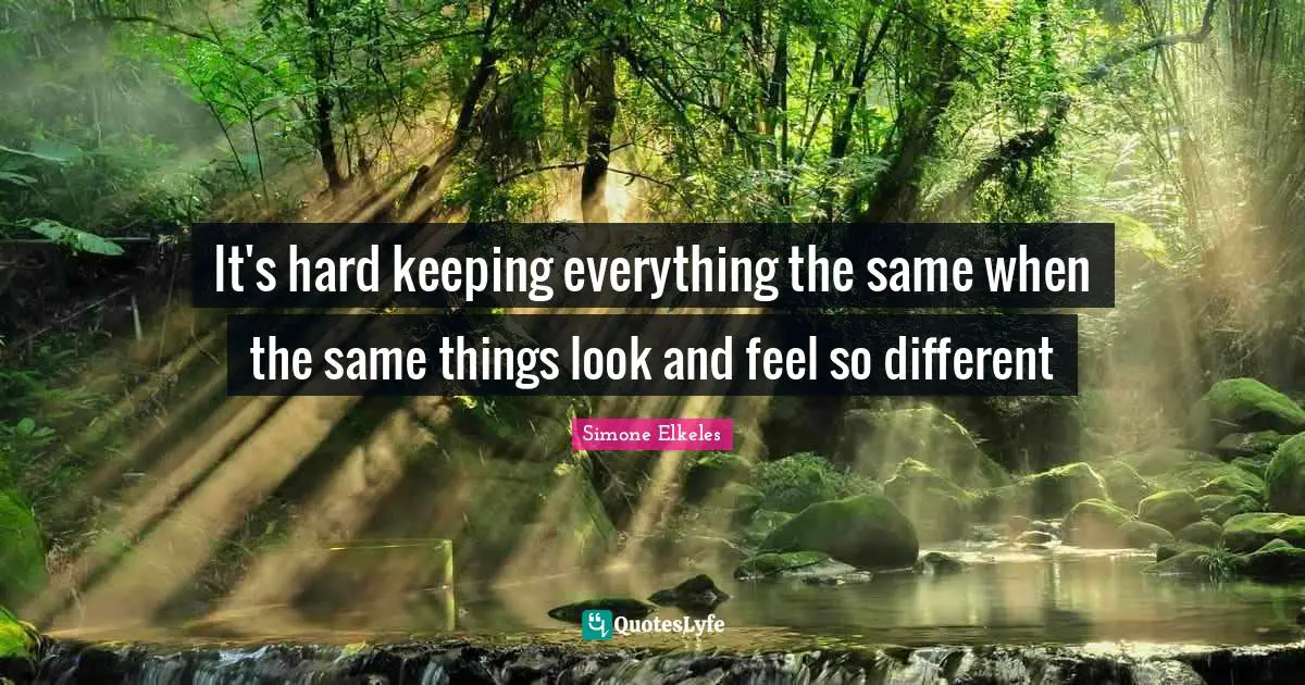 It's hard keeping everything the same when the same things look and feel so different