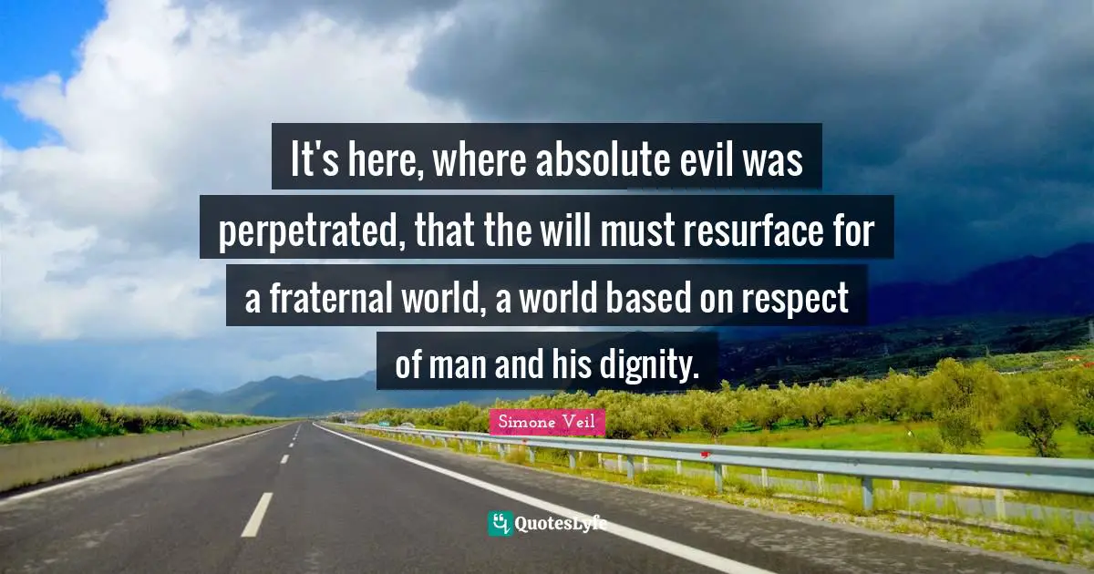 It's here, where absolute evil was perpetrated, that the will must resurface for a fraternal world, a world based on respect of man and his dignity.