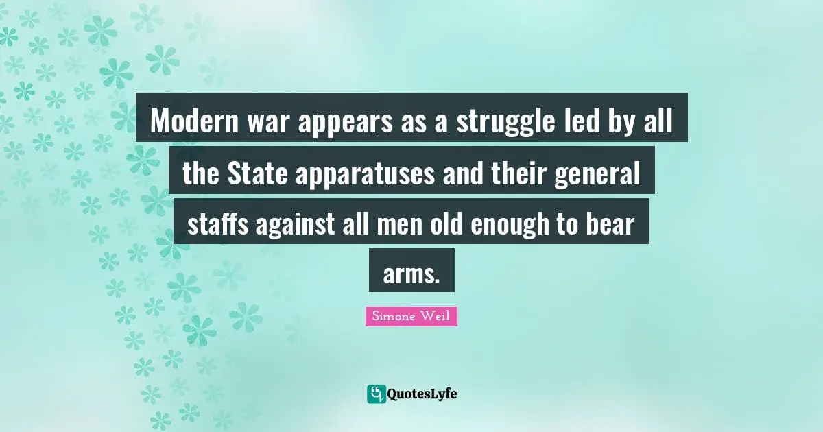 Modern war appears as a struggle led by all the State apparatuses and their general staffs against all men old enough to bear arms.