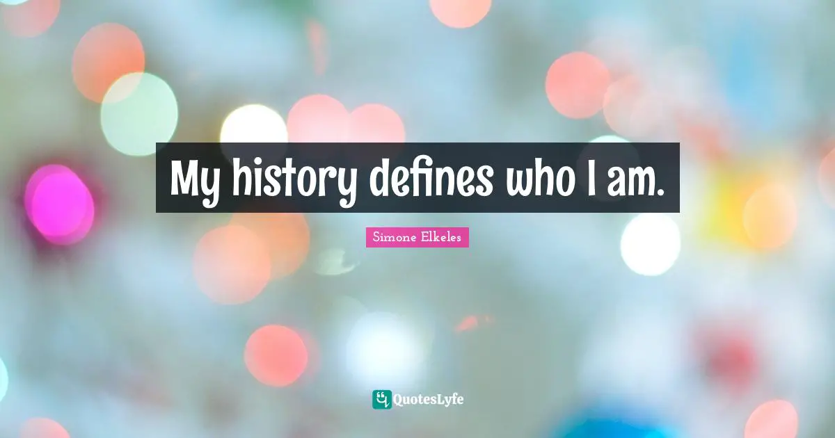 My history defines who I am.