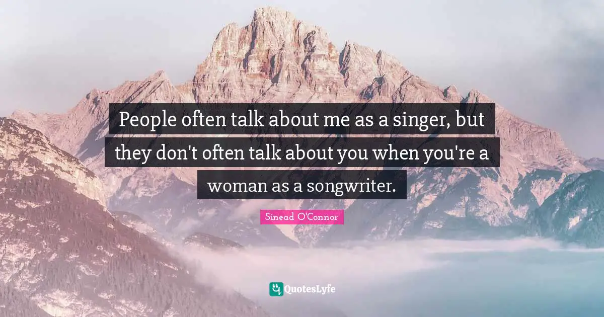 People often talk about me as a singer, but they don't often talk about you when you're a woman as a songwriter.