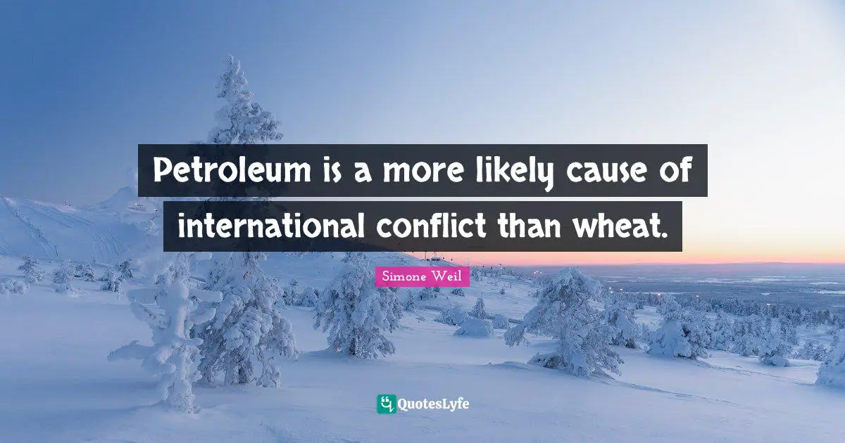Petroleum is a more likely cause of international conflict than wheat.