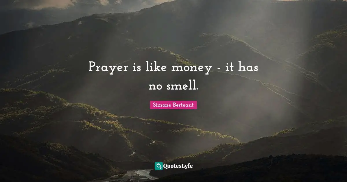 Prayer is like money - it has no smell.