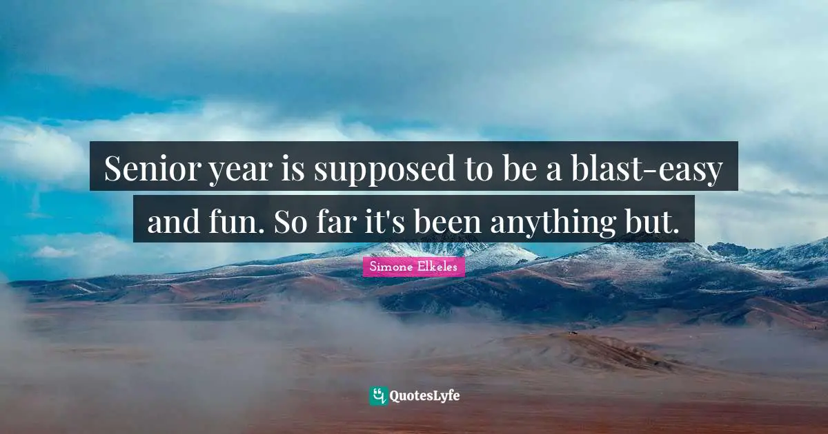 Senior year is supposed to be a blast-easy and fun. So far it's been anything but.