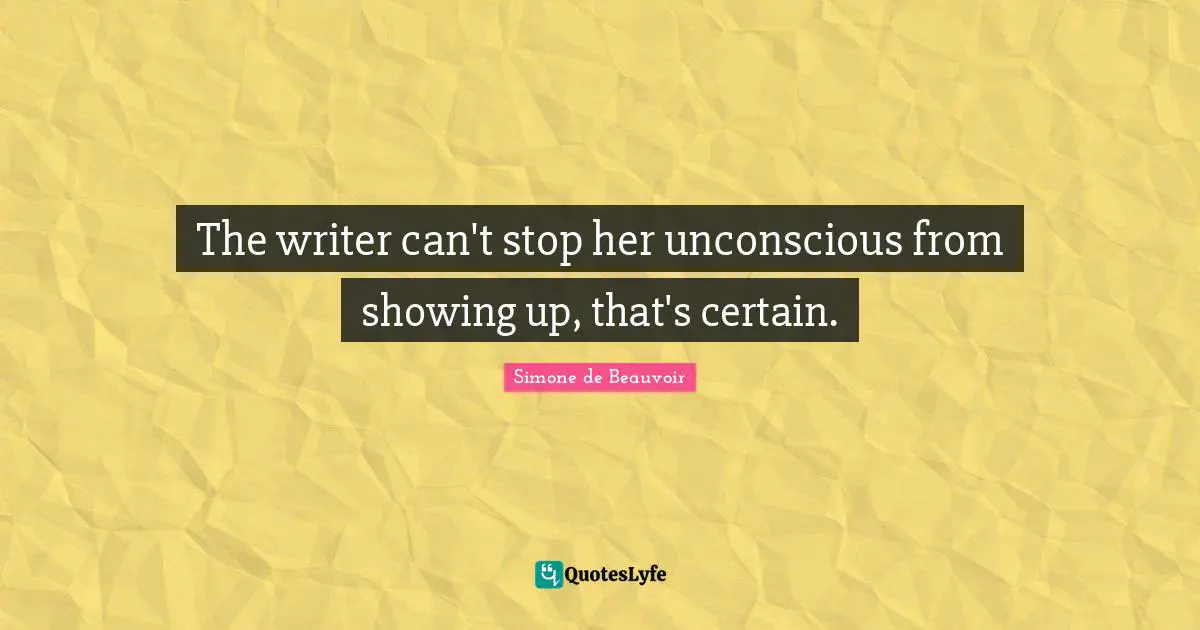 The writer can't stop her unconscious from showing up, that's certain.