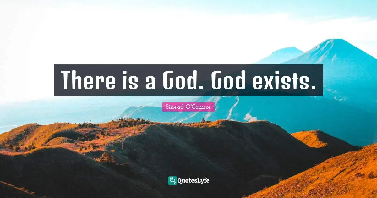 There is a God. God exists.