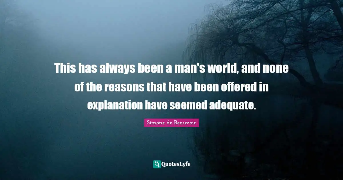 This has always been a man's world, and none of the reasons that have been offered in explanation have seemed adequate.