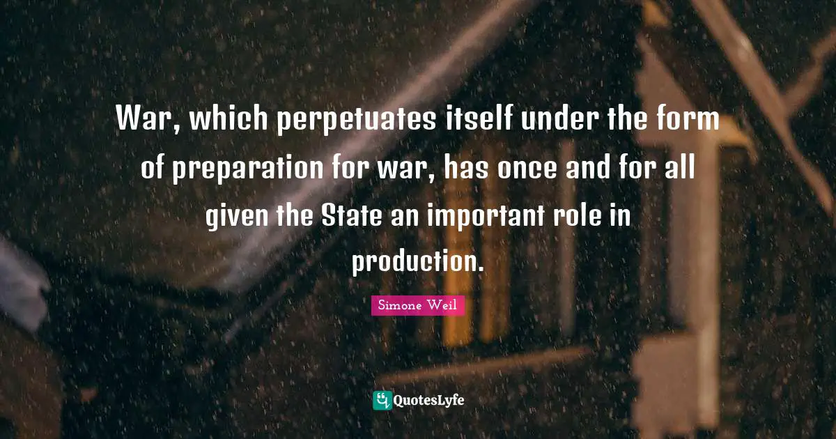 War, which perpetuates itself under the form of preparation for war, has once and for all given the State an important role in production.