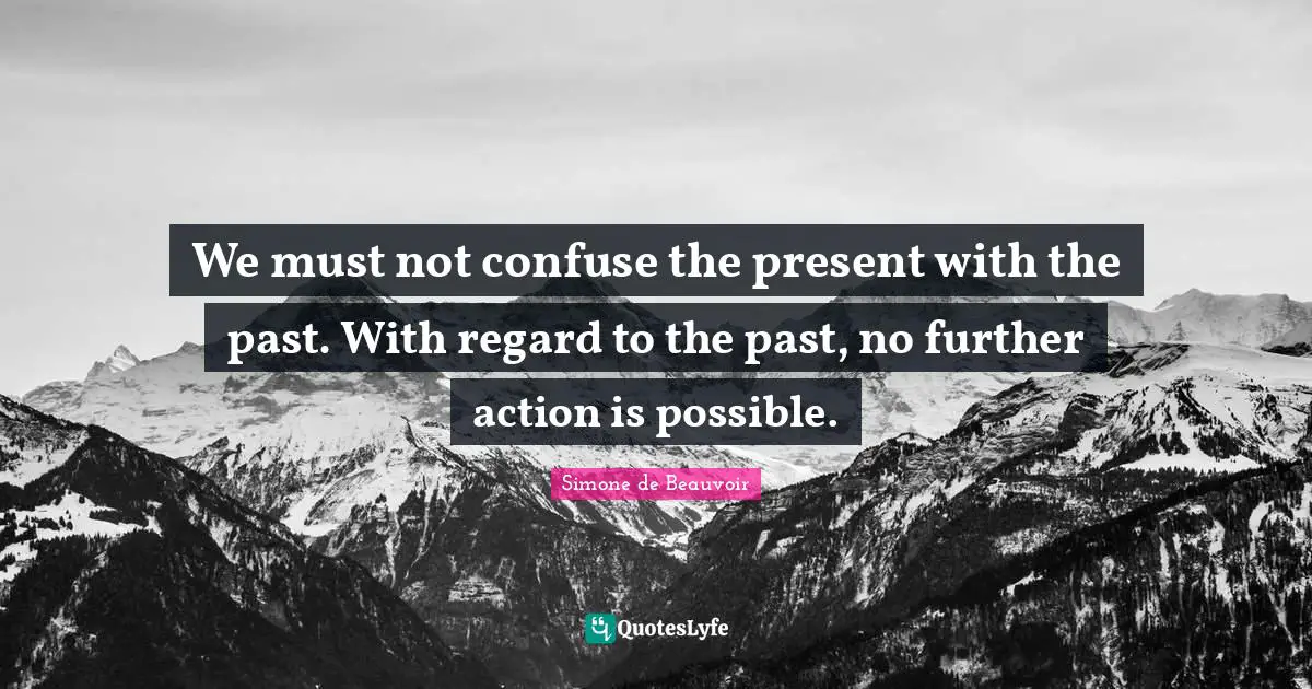 We must not confuse the present with the past. With regard to the past, no further action is possible.
