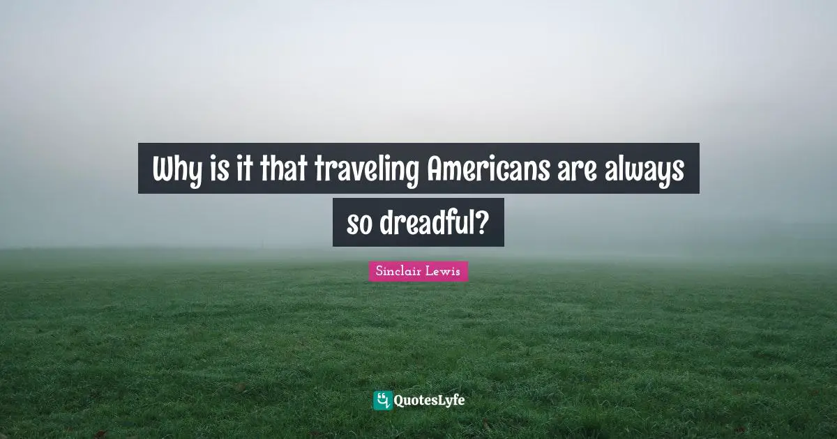 Why is it that traveling Americans are always so dreadful?