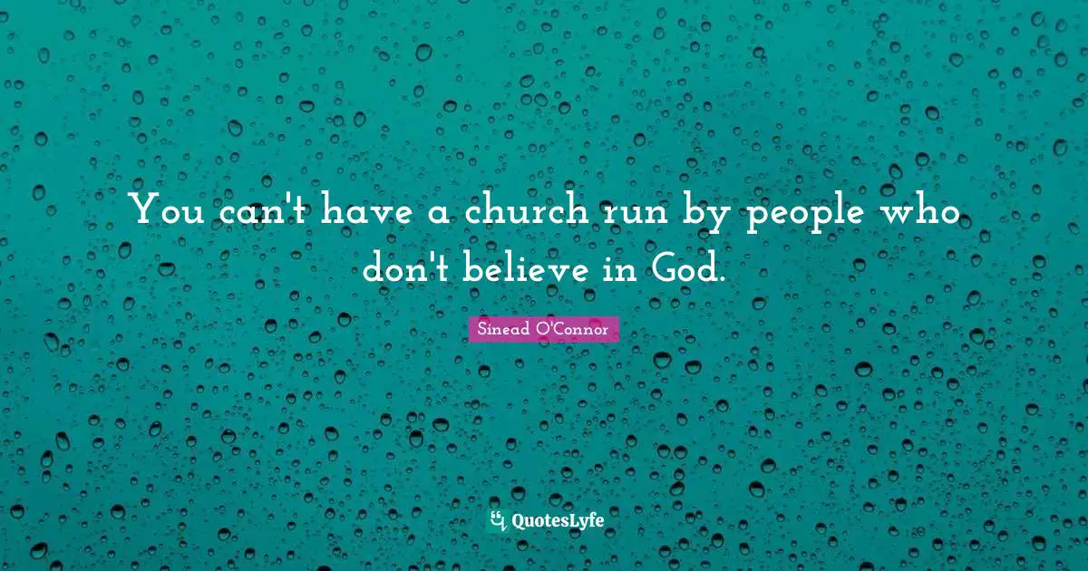 You can't have a church run by people who don't believe in God.