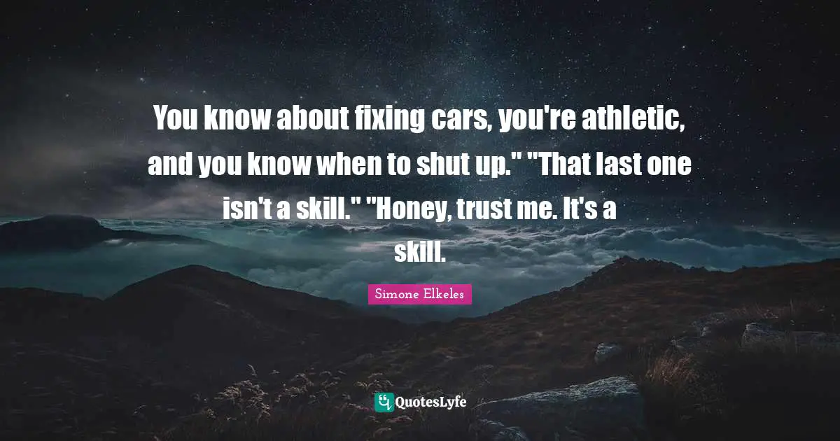 Athletic Quotes: "You know about fixing cars, you're athletic, and you know when to shut up." "That last one isn't a skill." "Honey, trust me. It's a skill."