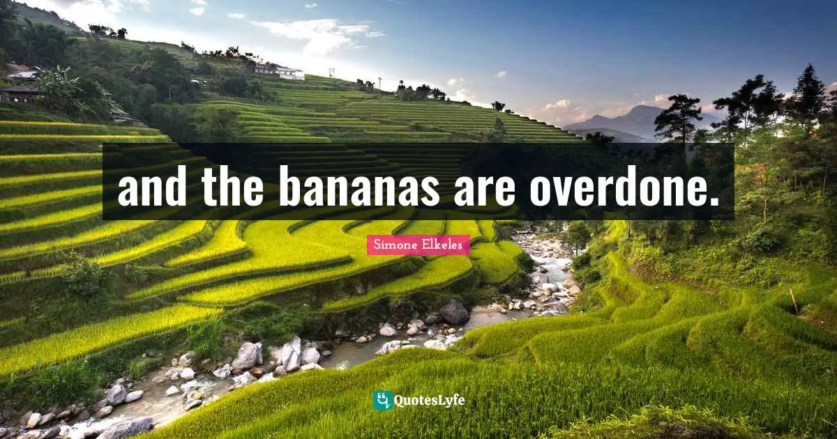 and the bananas are overdone.