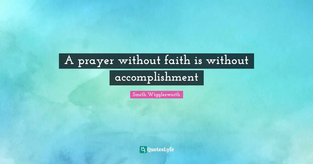A prayer without faith is without accomplishment