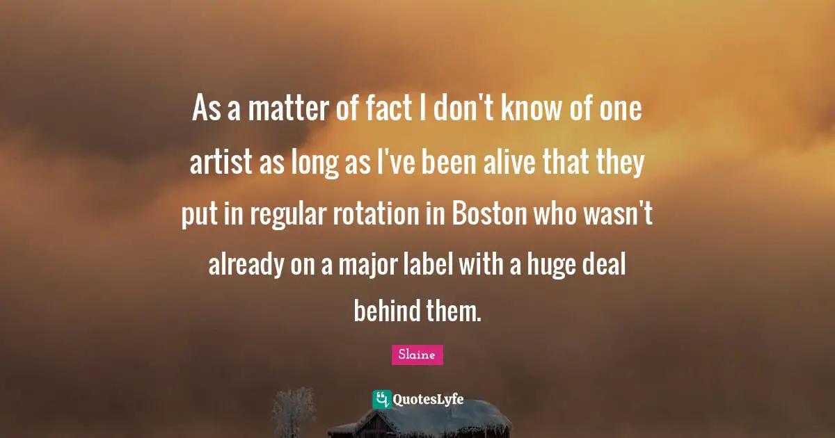 Boston Quotes: "As a matter of fact I don't know of one artist as long as I've been alive that they put in regular rotation in Boston who wasn't already on a major label with a huge deal behind them."