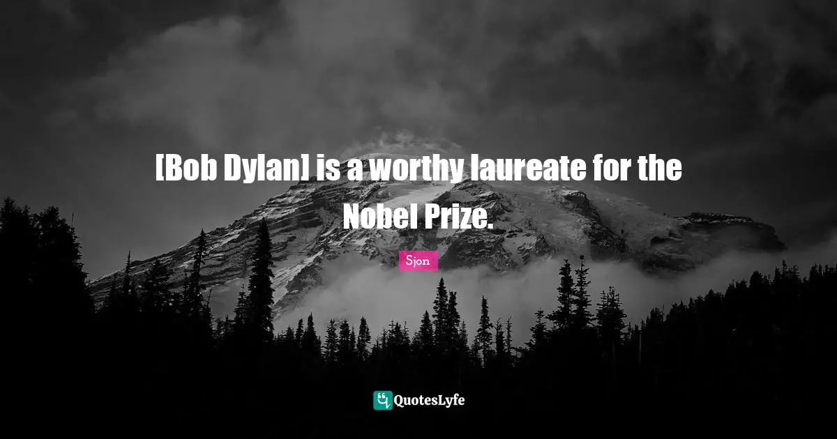 Sjon Quotes: "[Bob Dylan] is a worthy laureate for the Nobel Prize."