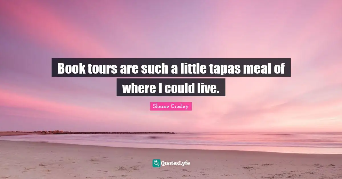 Book tours are such a little tapas meal of where I could live.