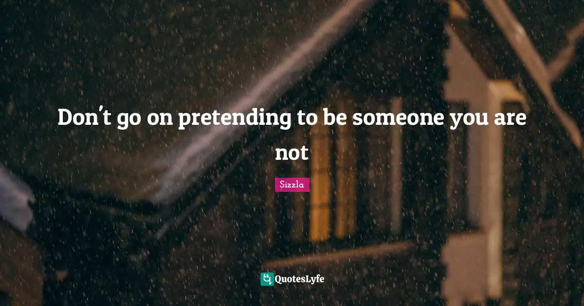 Sizzla Quotes: "Don't go on pretending to be someone you are not"