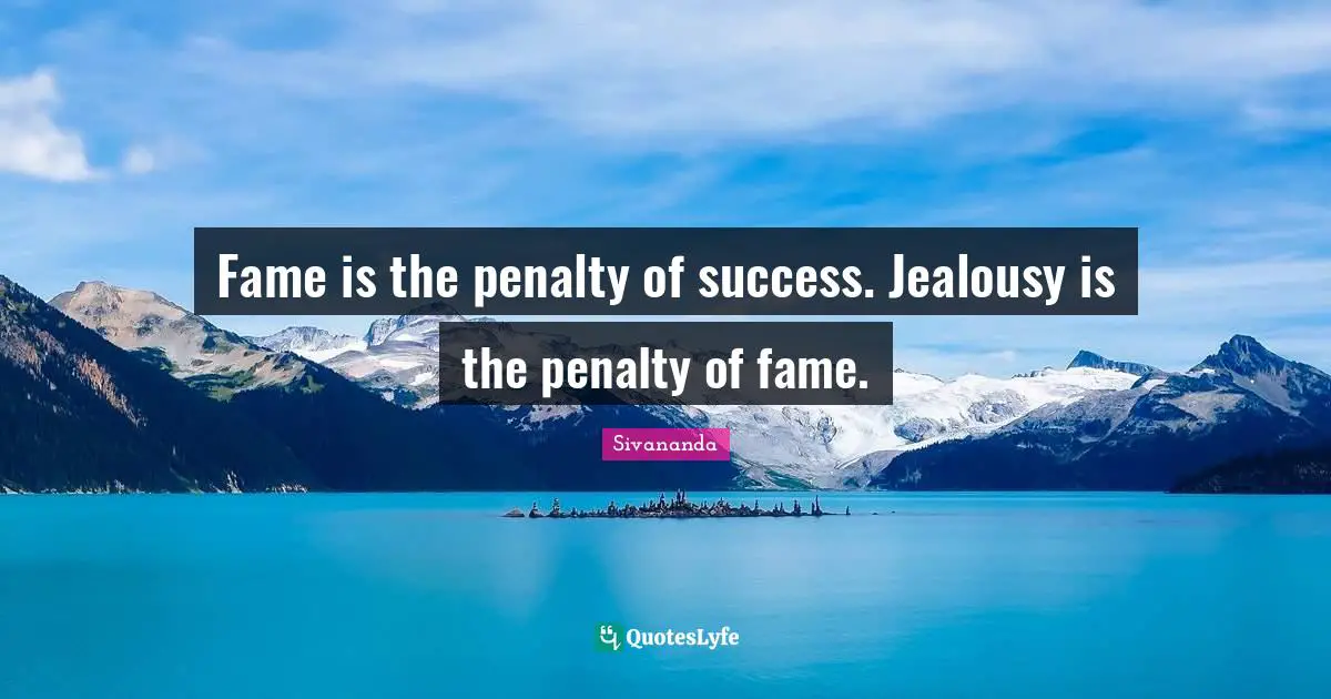 Penalties Quotes: "Fame is the penalty of success. Jealousy is the penalty of fame."