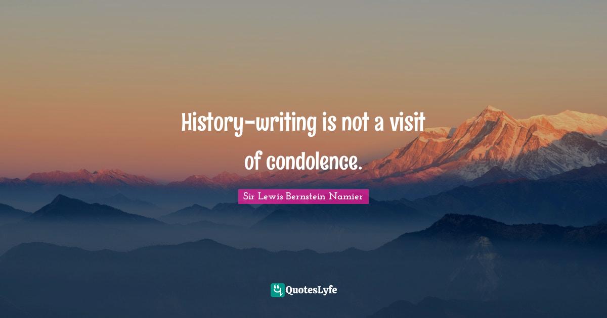 History-writing is not a visit of condolence.