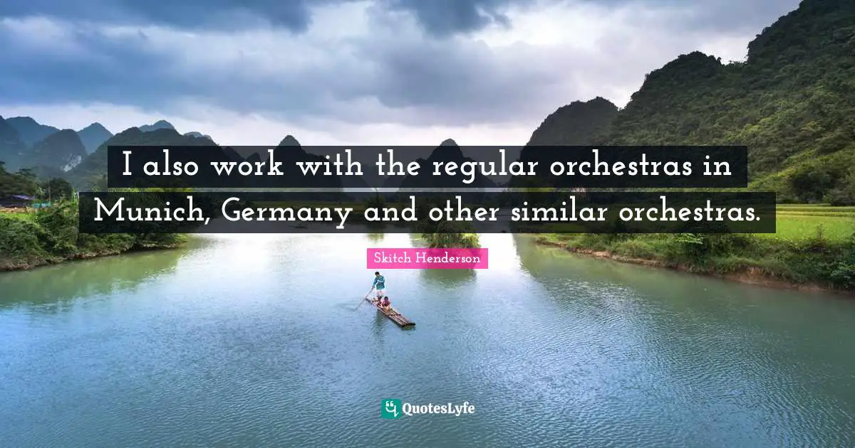 I also work with the regular orchestras in Munich, Germany and other similar orchestras.