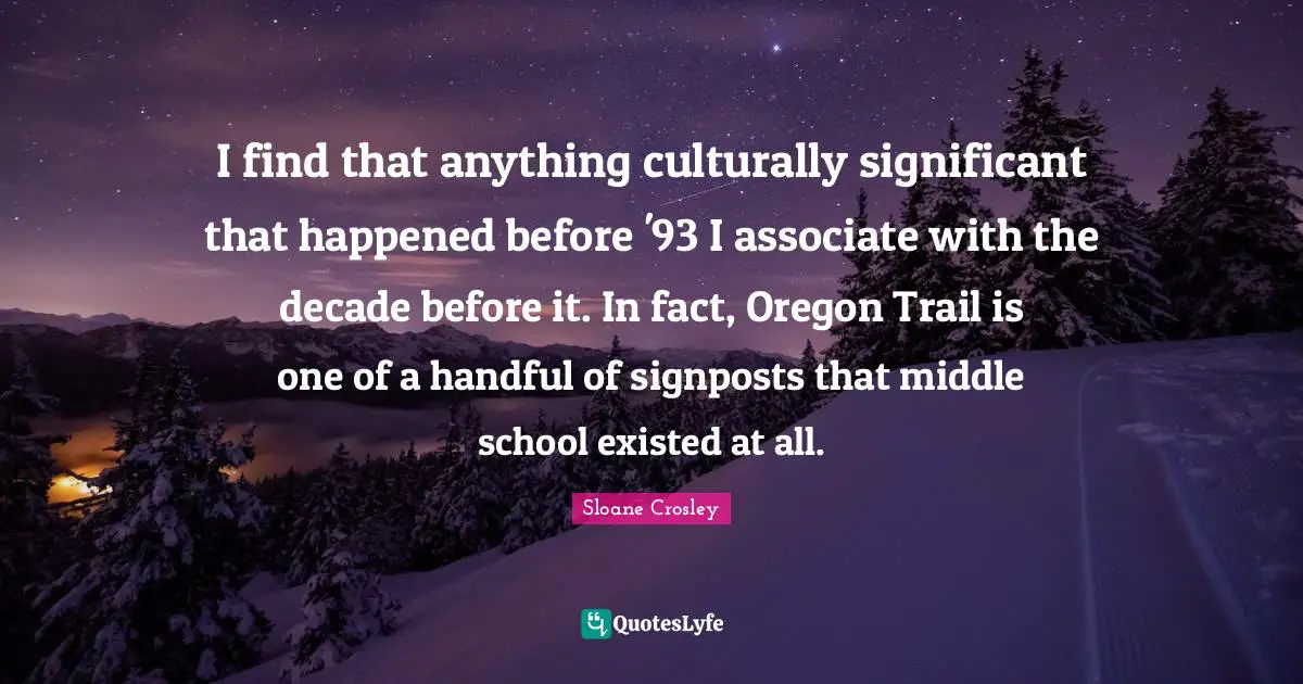 I find that anything culturally significant that happened before '93 I associate with the decade before it. In fact, Oregon Trail is one of a handful of signposts that middle school existed at all.