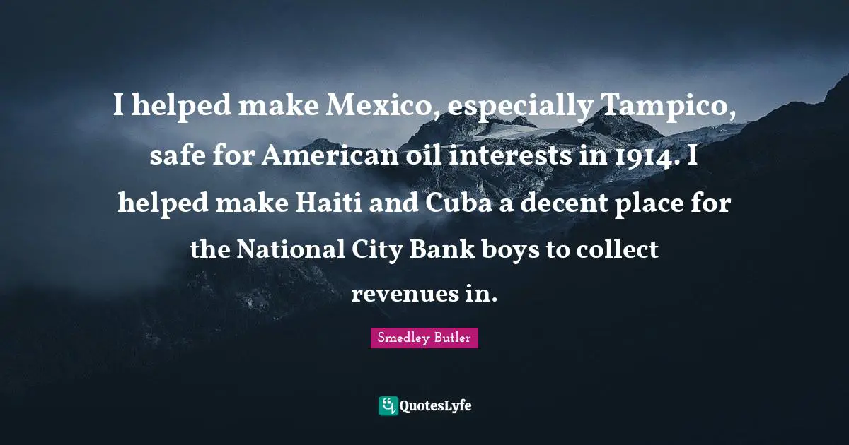 I helped make Mexico, especially Tampico, safe for American oil intere ...