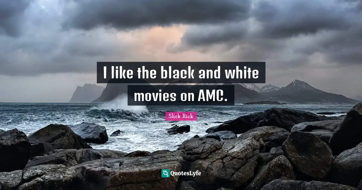 I like the black and white movies on AMC.