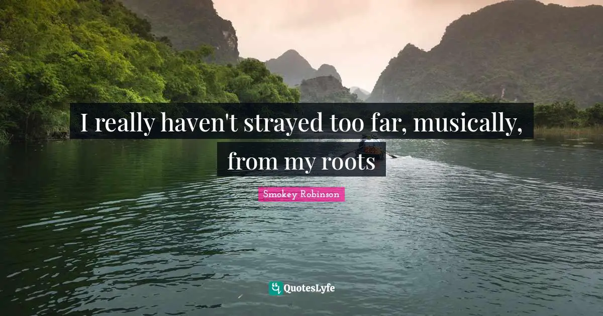 I really haven't strayed too far, musically, from my roots