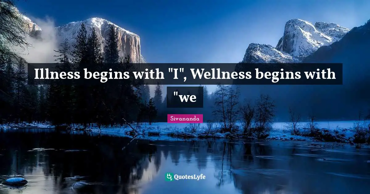 Illness begins with "I", Wellness begins with "we
