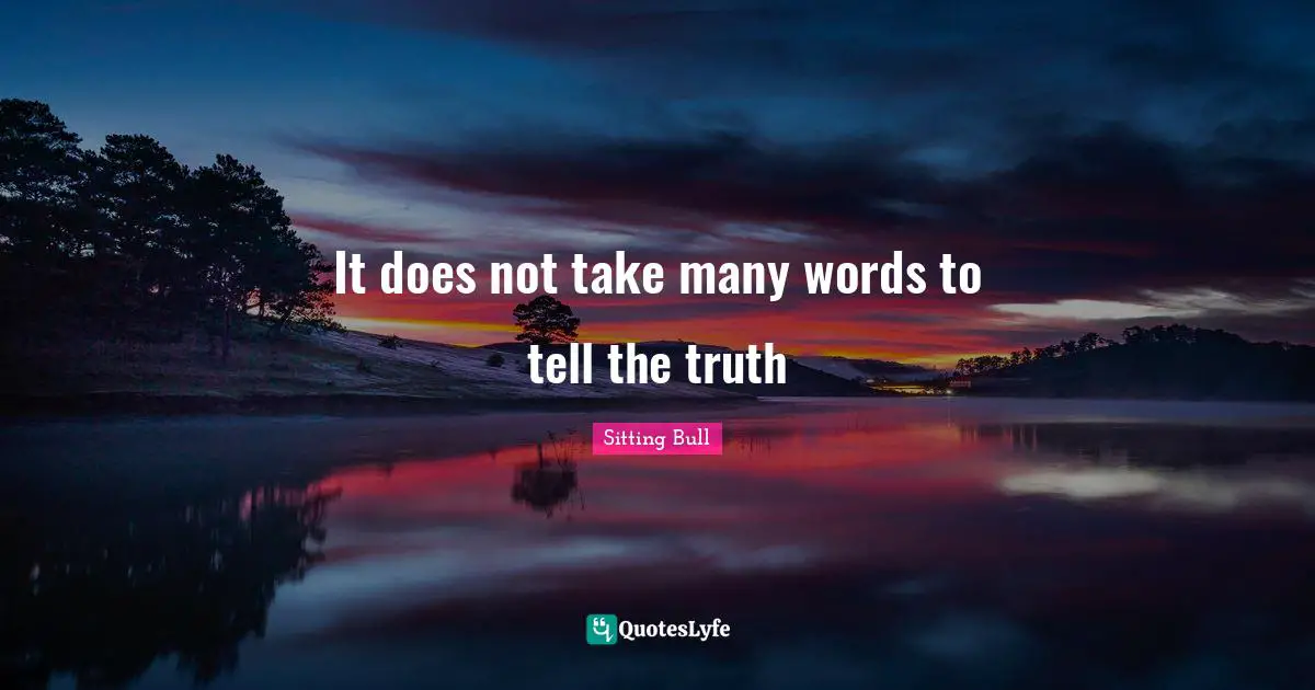 Doe Quotes: "It does not take many words to tell the truth"