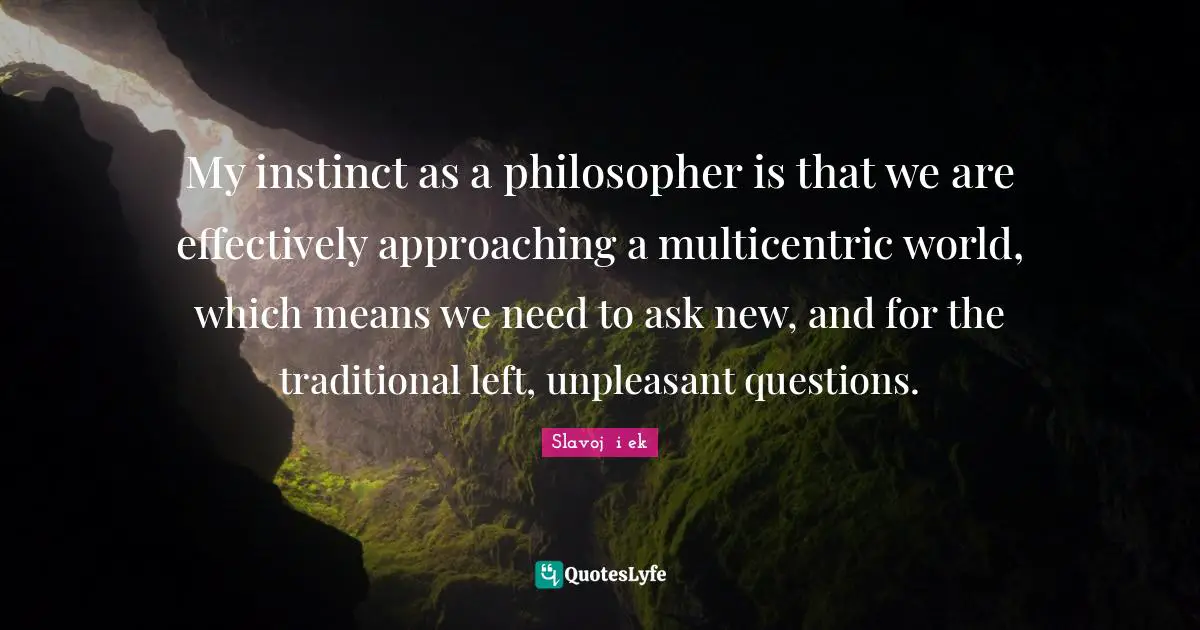 My instinct as a philosopher is that we are effectively approaching a multicentric world, which means we need to ask new, and for the traditional left, unpleasant questions.