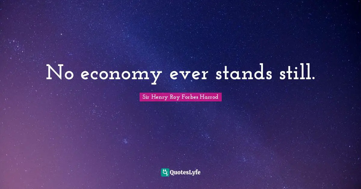 No economy ever stands still.