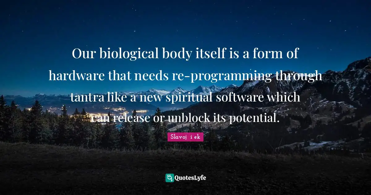 Our biological body itself is a form of hardware that needs re-programming through tantra like a new spiritual software which can release or unblock its potential.
