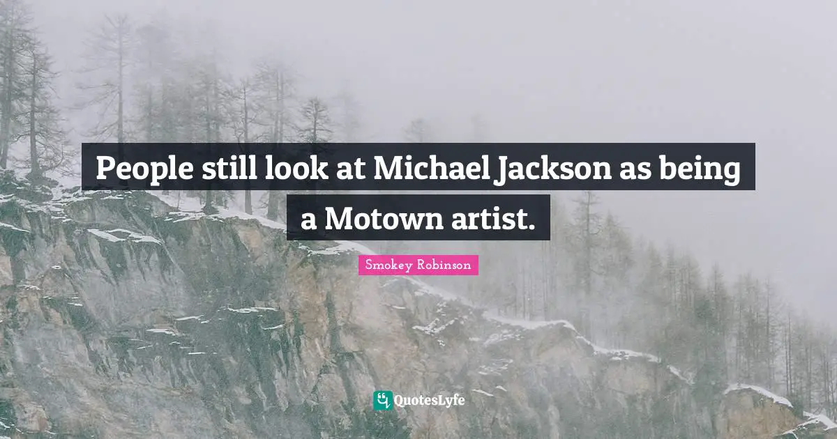 People still look at Michael Jackson as being a Motown artist.