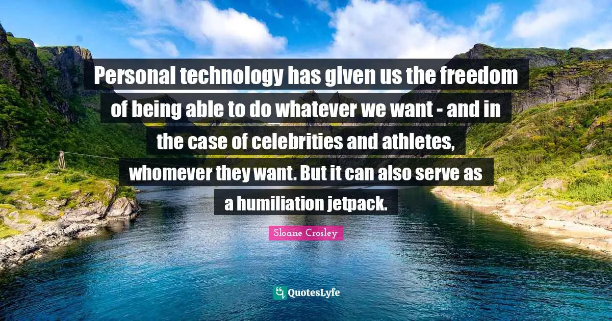 Personal technology has given us the freedom of being able to do whatever we want - and in the case of celebrities and athletes, whomever they want. But it can also serve as a humiliation jetpack.