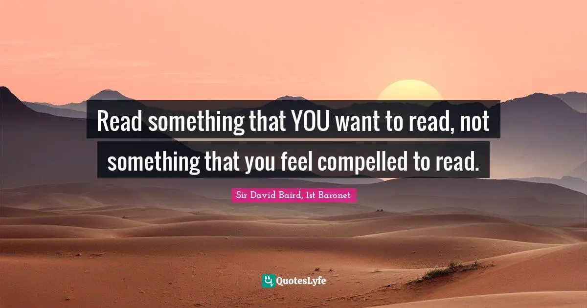 Read something that YOU want to read, not something that you feel compelled to read.