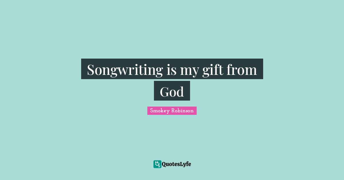 Songwriting is my gift from God