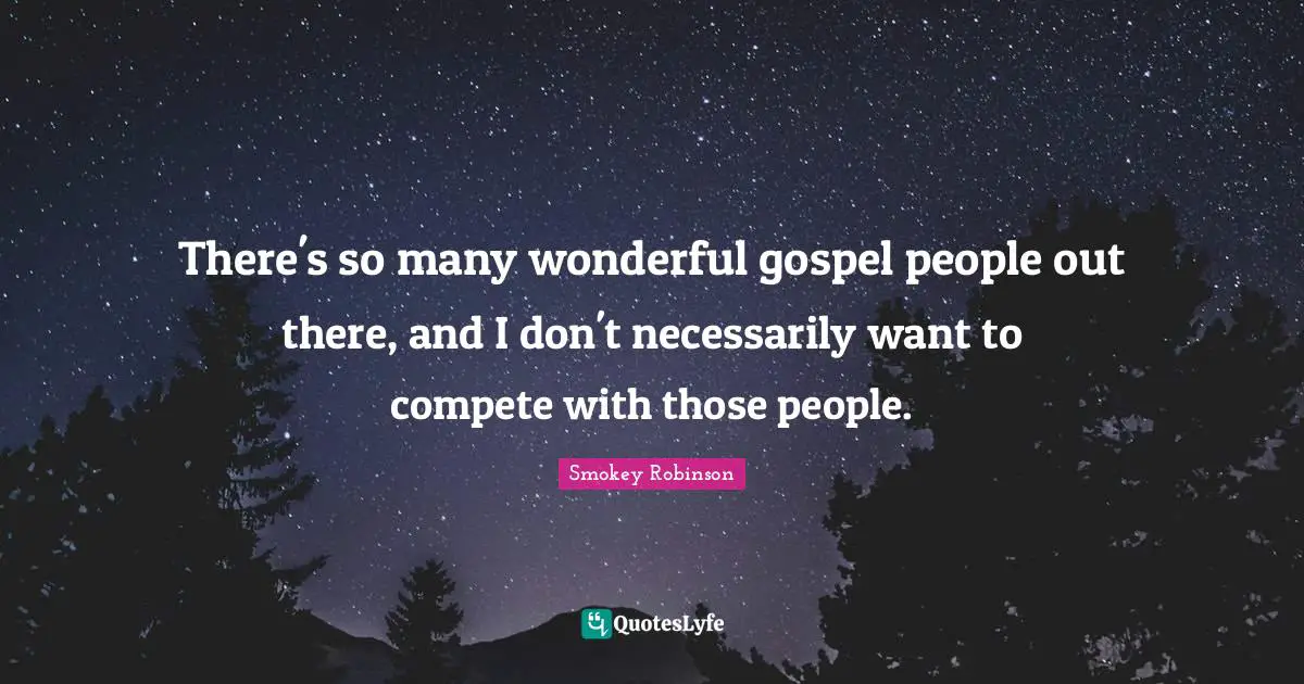 There's so many wonderful gospel people out there, and I don't necessarily want to compete with those people.