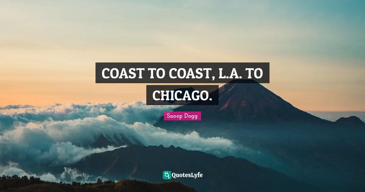 COAST TO COAST, L.A. TO CHICAGO.