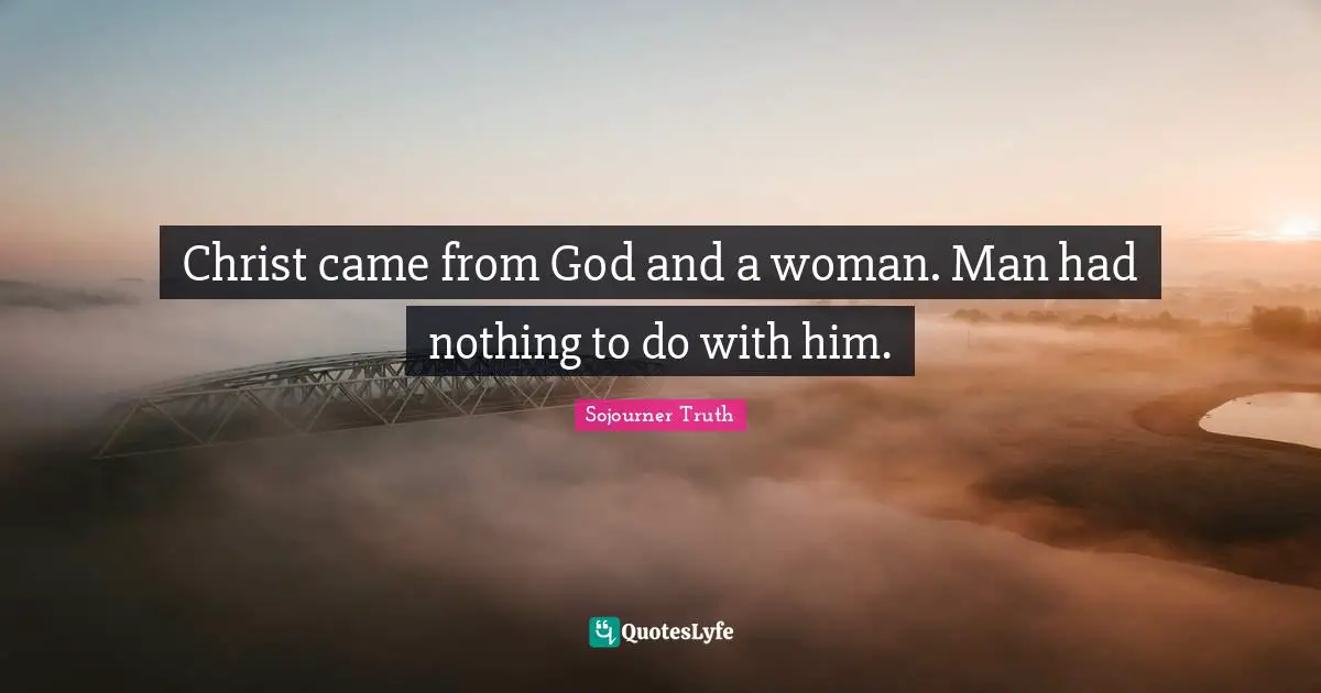 Christ came from God and a woman. Man had nothing to do with him.