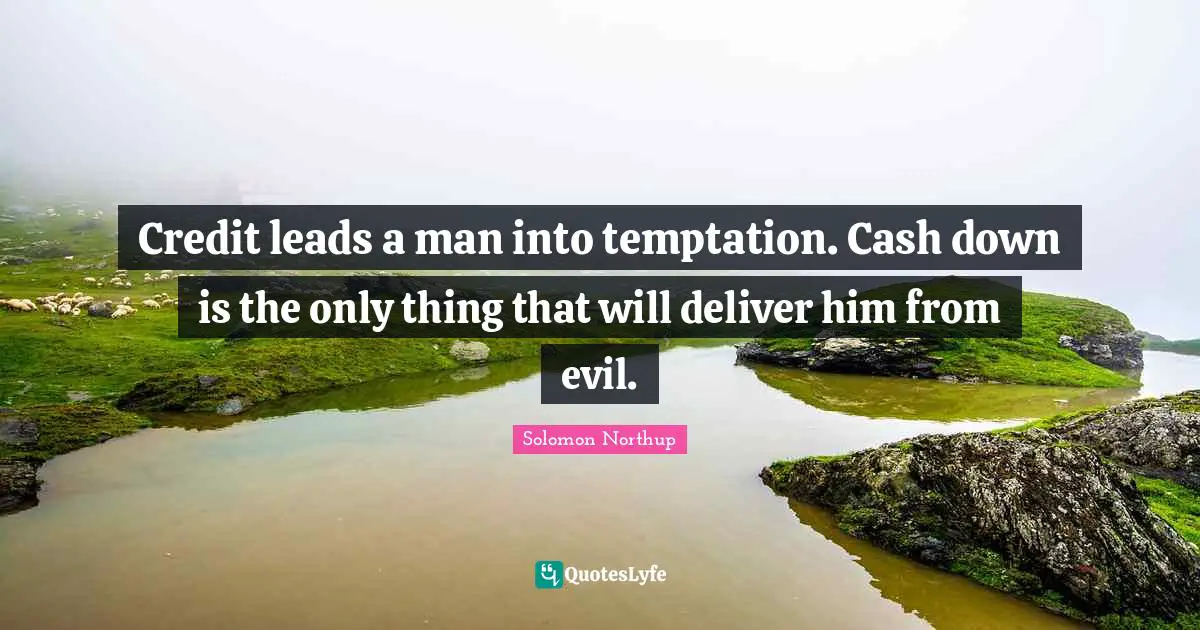 Credit leads a man into temptation. Cash down is the only thing that will deliver him from evil.