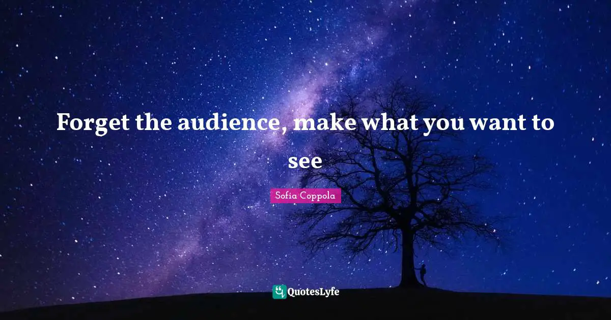 Forget the audience, make what you want to see
