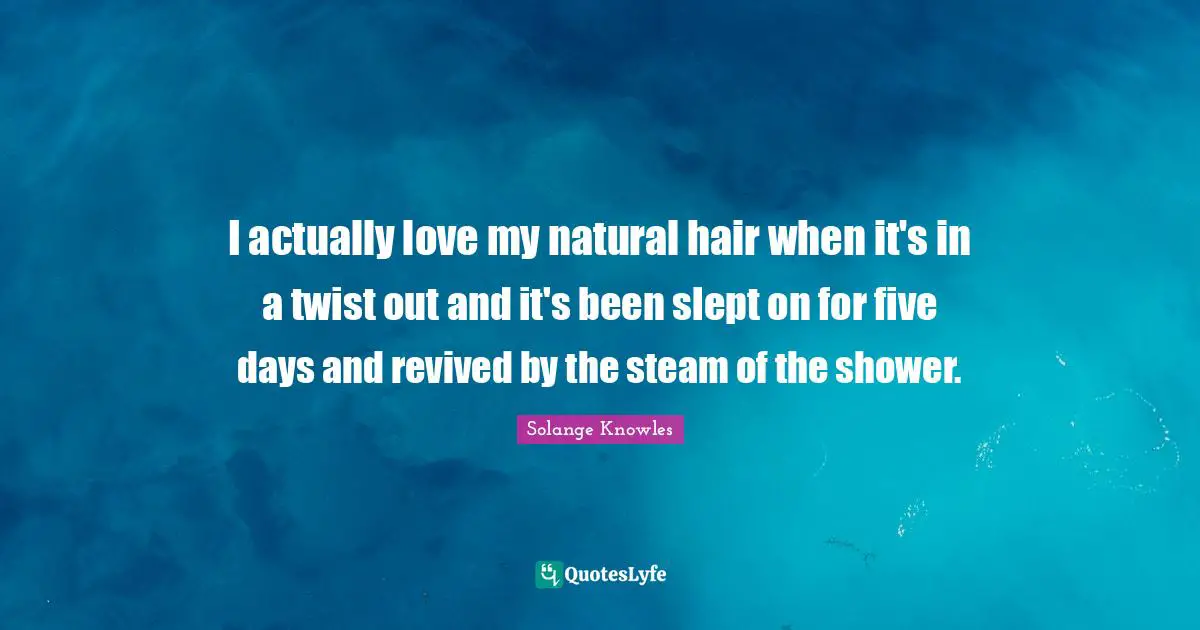 I actually love my natural hair when it's in a twist out and it's been slept on for five days and revived by the steam of the shower.